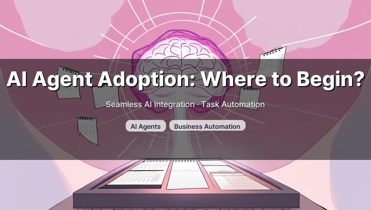 AI Agent Adoption: A Practical Starting Guide